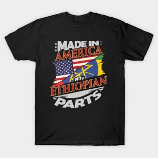 Made In America With Ethiopian Parts - Gift for Ethiopian From Ethiopia T-Shirt